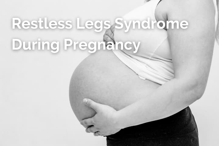 Restless Legs During Pregnancy
